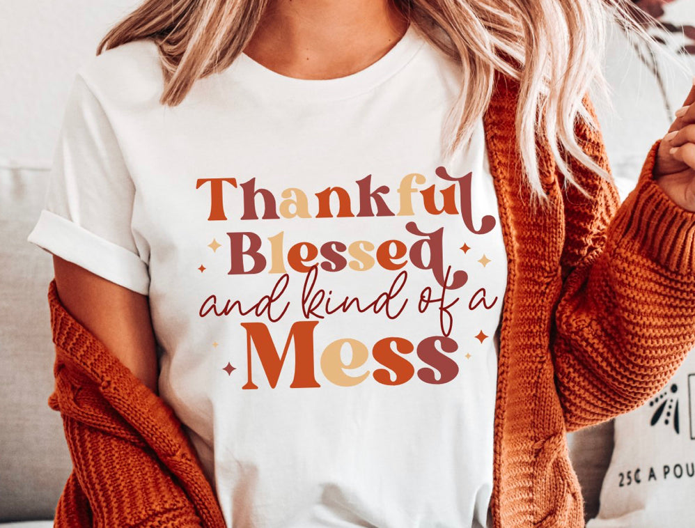 Thankful Blessed And Kind Of A Mess