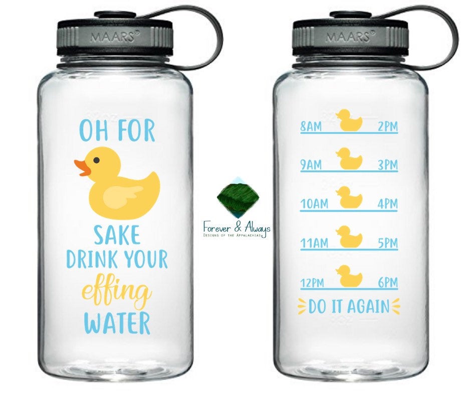 MADE TO ORDER! Oh For Duck Sake Drink Your Effing Water Water Tracker Water Bottle