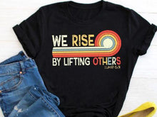 Load image into Gallery viewer, We Rise By Lifting Others Top
