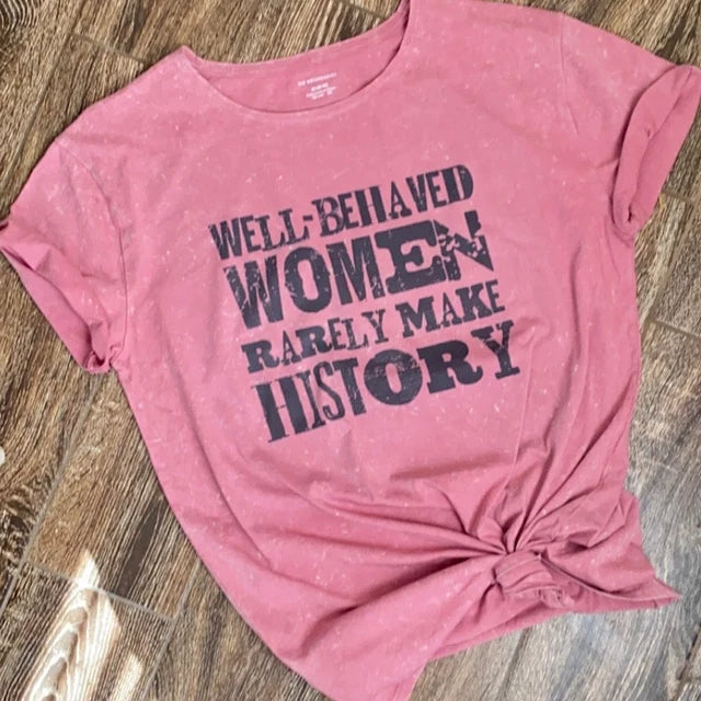 Well Behaved Women Rarely Make History Top