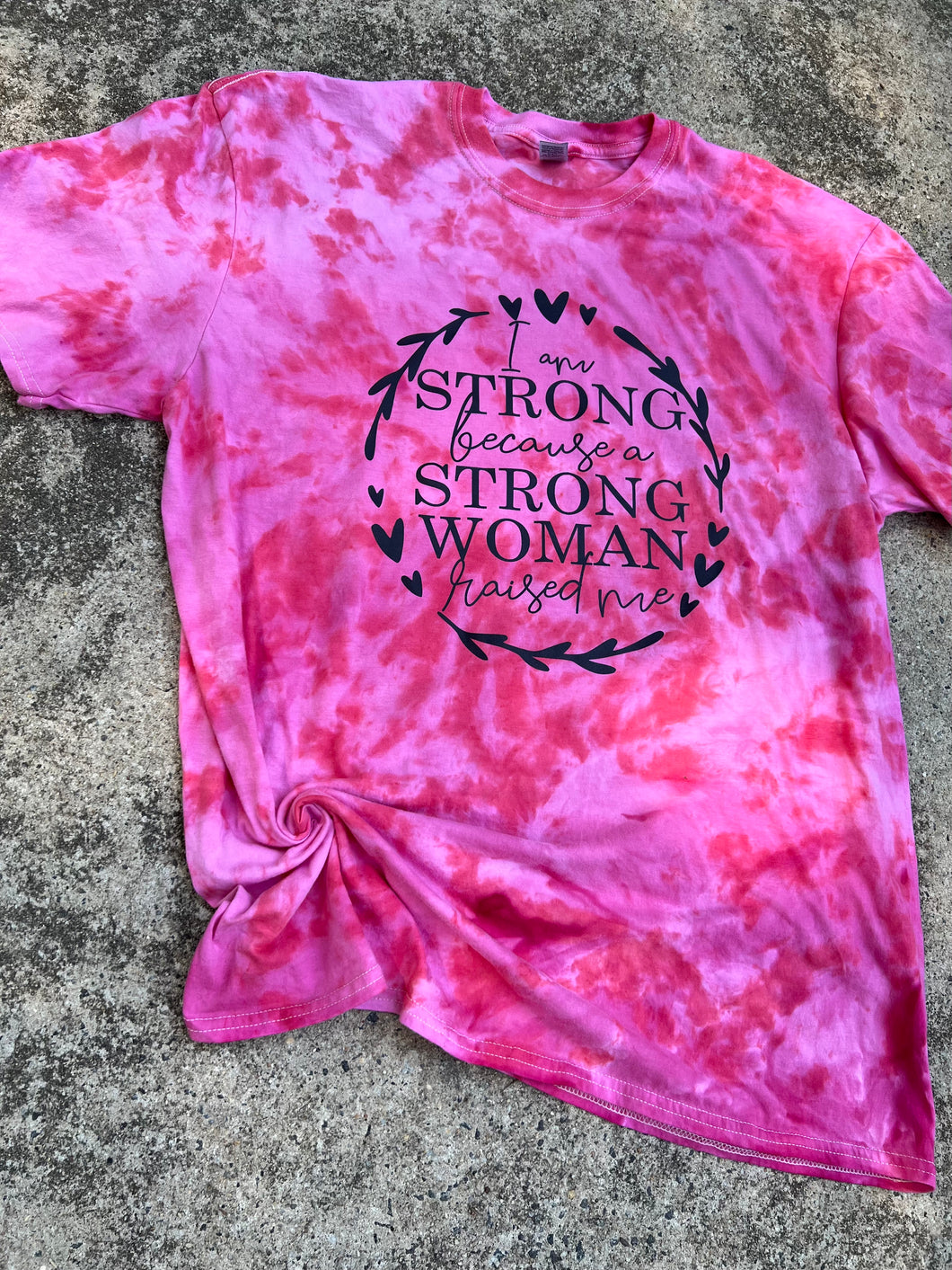 I Am Strong Because A Strong Woman Raised Me Dyed Top